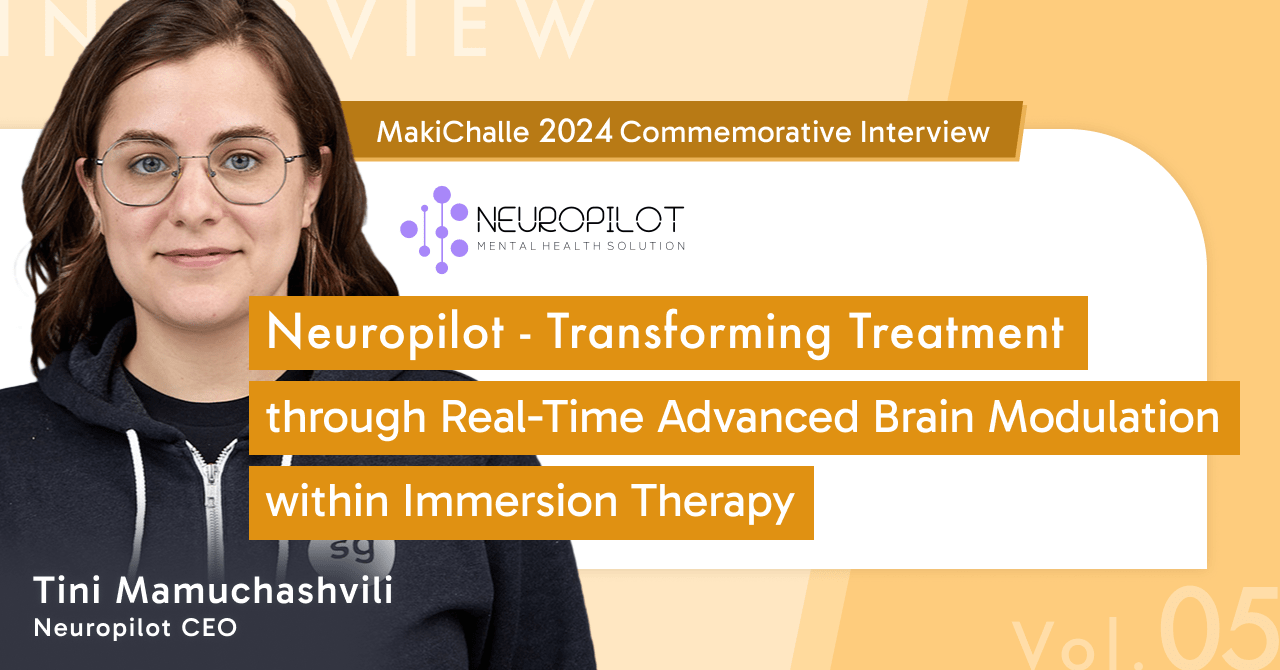 【MakiChalle 2024 Commemorative Interview | Neuropilot】Neuropilot – Transforming Treatment through Real-Time Advanced Brain Modulation within Immersion Therapy