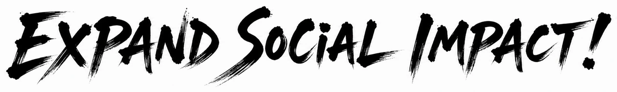 EXPAND SOCIAL IMPACT!